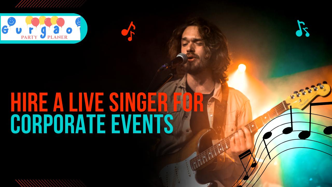 hire a live singer for corporate events in gurgaon â€“ add a musical touch
